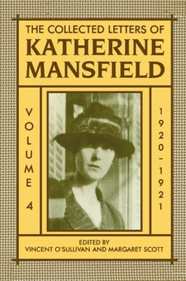The Collected Letters of Katherine Mansfield: Volume Four: 1920-1921 by Mansfield, Katherine