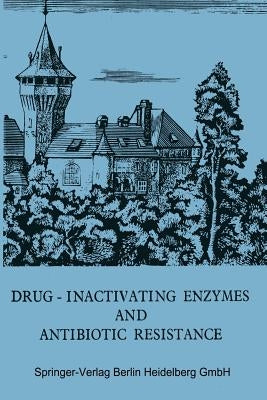 Drug-Inactivating Enzymes and Antibiotic Resistance: 2nd International Symposium on Antibiotic Resistance Castle of Smolenice, Czechoslovakia 1974 by Mitsuhashi, S.