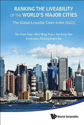 Ranking the Liveability of the World's Major Cities: The Global Liveable Cities Index (Glci) by Tan, Khee Giap
