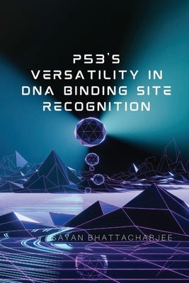 p53's Versatility in DNA Binding Site Recognition by Bhattacharjee, Sayan
