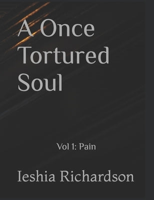 A Once Tortured Soul: Vol 1: Pain by Richardson, Ieshia