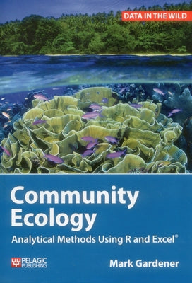 Community Ecology: Analytical Methods Using R and Excel by Gardener, Mark