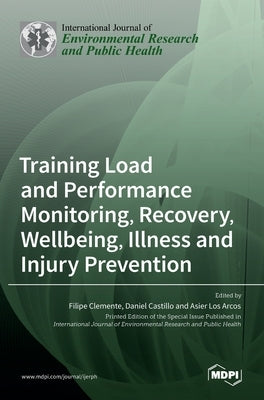 Training Load and Performance Monitoring, Recovery, Wellbeing, Illness and Injury Prevention by Clemente, Filipe