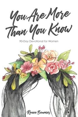 You Are More Than You Know: 90-Day Devotional for Women by Beamer, Renee