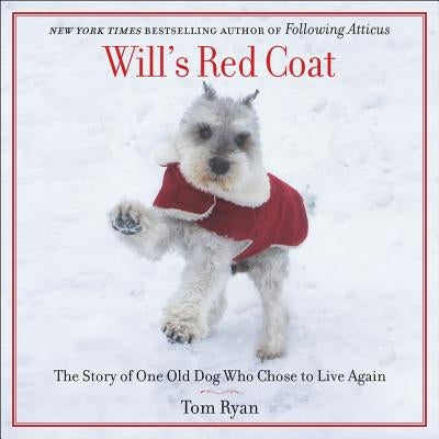 Will's Red Coat: The Story of One Old Dog Who Chose to Live Again by Ryan, Tom