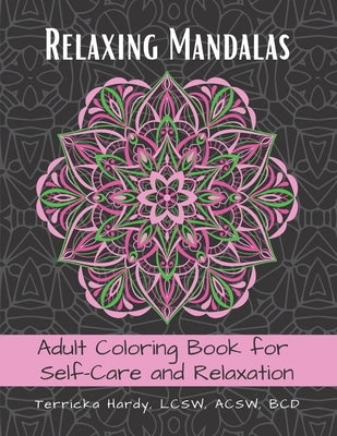 Relaxing Mandalas: Adult Coloring Book for Self-Care and Relaxation by Hardy, Lcsw Acsw Bcd Terricka