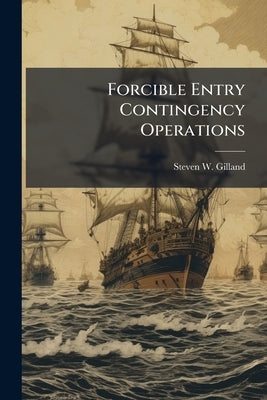 Forcible Entry Contingency Operations by Gilland, Steven W.