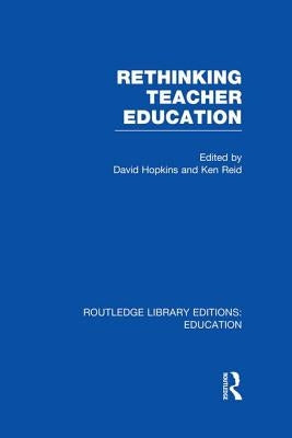 Rethinking Teacher Education by Hopkins, David