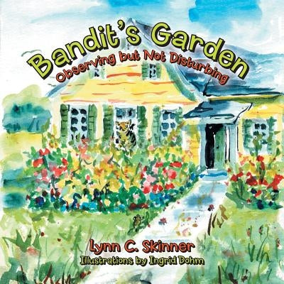 Bandit's Garden: Observing but Not Disturbing by Skinner, Lynn C.