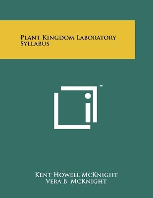Plant Kingdom Laboratory Syllabus by McKnight, Kent Howell