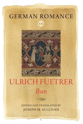 German Romance VII: Ulrich Fuetrer, Iban by Fuetrer, Ulrich