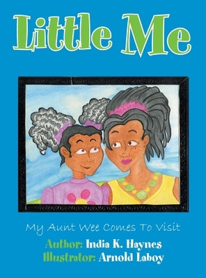 Little Me: My Aunt Wee Comes To Visit by Haynes, India K.