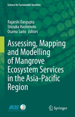 Assessing, Mapping and Modelling of Mangrove Ecosystem Services in the Asia-Pacific Region by Dasgupta, Rajarshi
