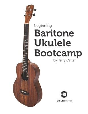 Beginning Baritone Ukulele Bootcamp by Carter, Terry