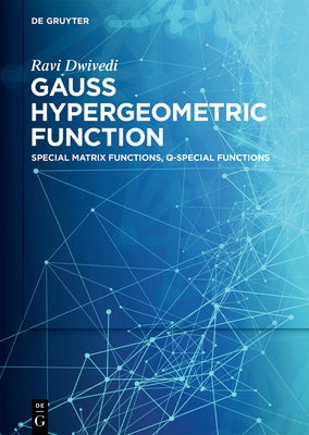 Gauss Hypergeometric Function: Special Matrix Functions, Q-Special Functions by Dwivedi, Ravi