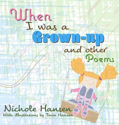 When I was a Grown-up: and Other Poems by Hansen, Nichole