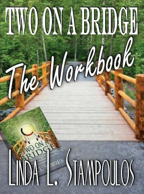 Two on a Bridge the Workbook: A Companion Tool Designed to Enhance Discussions Outlined in the Two on a Bridge Guidebook by Stampoulos, Linda L.