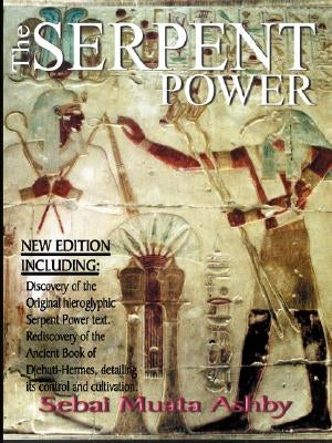 The Serpent Power: The Ancient Egyptian Mystical Wisdom of the Inner Life Force by Ashby, Muata