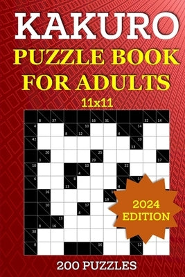 Kakuro Puzzle Book for Adults - 200 Puzzles (11x11): Cross Sums Math Brain Games - Number Logic Puzzle to Sharpen Your Mind by Blake, Julian
