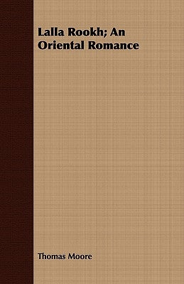 Lalla Rookh; An Oriental Romance by Moore, Thomas