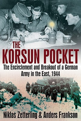 Korsun Pocket: The Encirclement and Breakout of a German Army in the East, 1944 by Frankson, Anders