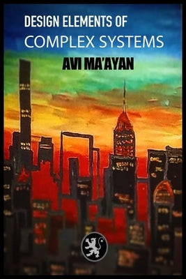 Design Elements of Complex Systems by Ma'ayan, Avi