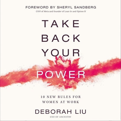 Take Back Your Power: 10 New Rules for Women at Work by Liu, Deborah