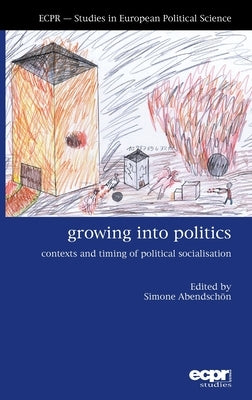 Growing into Politics: Contexts and Timing of Political Socialisation by Abendschӧn, Simone