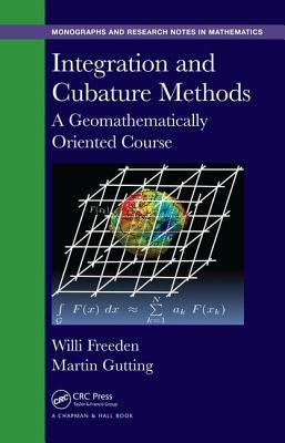 Integration and Cubature Methods: A Geomathematically Oriented Course by Freeden, Willi