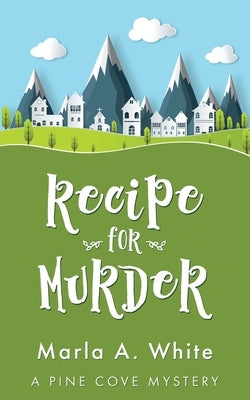 Recipe for Murder by White, Marla A.
