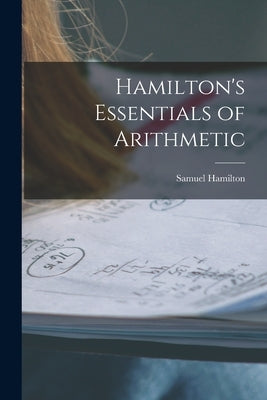 Hamilton's Essentials of Arithmetic by Hamilton, Samuel
