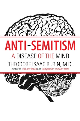 Anti-Semitism: A Disease of the Mind by Rubin, Theodore Isaac