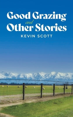 Good Grazing and Other Stories by Scott, Kevin
