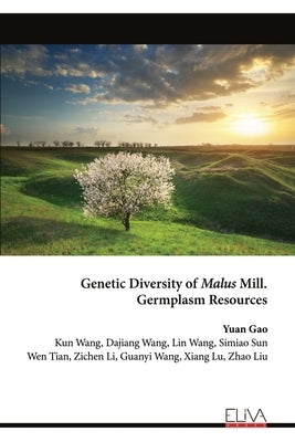 Genetic Diversity of Malus Mill. Germplasm Resources by Gao, Yuan