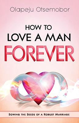 How to Love a Man Forever by Otsemobor, Olapeju