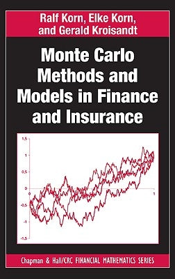 Monte Carlo Methods and Models in Finance and Insurance by Korn, Ralf
