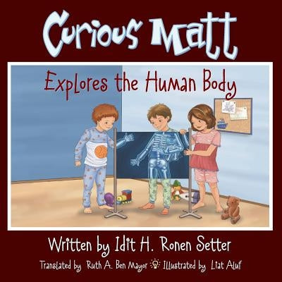 Curious Matt Explores the Human Body by Ben-Mayor, Ruth