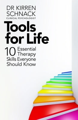 Tools for Life: 10 Essential Therapy Skills Everyone Should Know by Schnack, Kirren