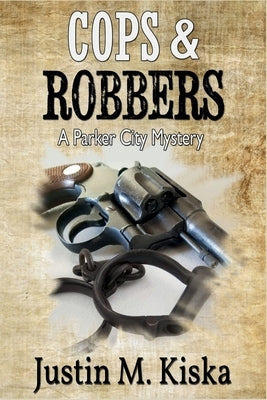 Cops & Robbers: A Parker City Mystery by Kiska, Justin M.