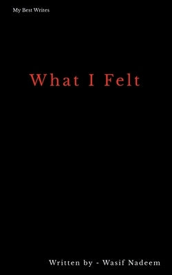 What I Felt: Poems by Nadeem, Wasif