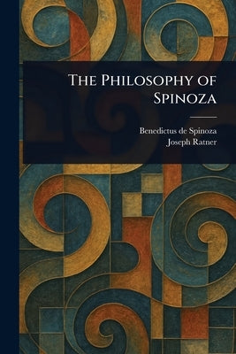 The Philosophy of Spinoza by Spinoza, Benedictus De