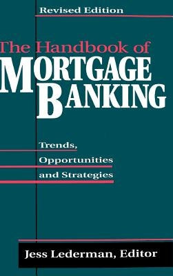 The Handbook of Mortgage Banking: Trends, Opportunities, and Strategies by Lederman, Jess