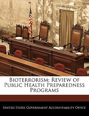 Bioterrorism: Review of Public Health Preparedness Programs by United States Government Accountability