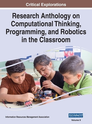 Research Anthology on Computational Thinking, Programming, and Robotics in the Classroom, VOL 2 by Management Association, Information R.
