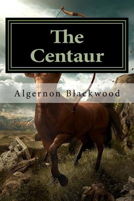 The Centaur by Blackwood, Algernon