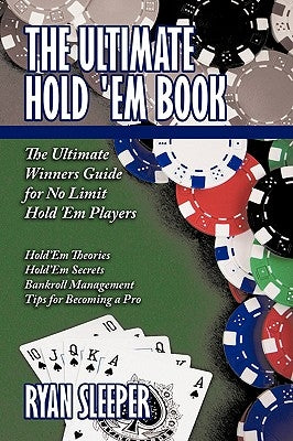 The Ultimate Hold 'Em Book: The Ultimate Winners Guide for No Limit Hold 'Em Players by Sleeper, Ryan