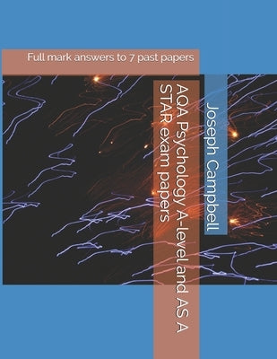 AQA Psychology A-level and AS A STAR exam papers: Full mark answers to 7 past papers by Campbell, Joseph Anthony