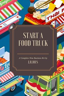 How to Start a Food Truck by Dies, J. H.