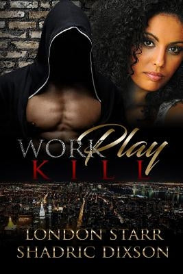 Work, Play, Kill by Starr, London