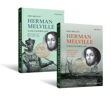 Herman Melville, 2 Volume Set: A Half Known Life by Bryant, John